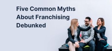 Five Common Myths About Franchising Debunked